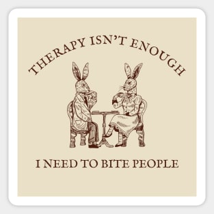 Therapy Isn't Enough I Need To Bite People Sticker